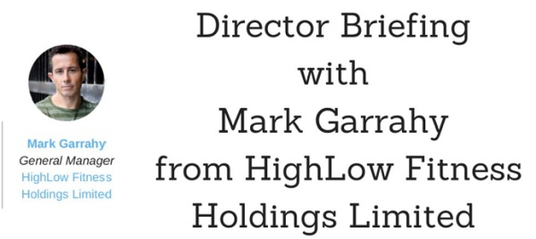 Director Briefing with Mark Garrahy from HighLow Fitness